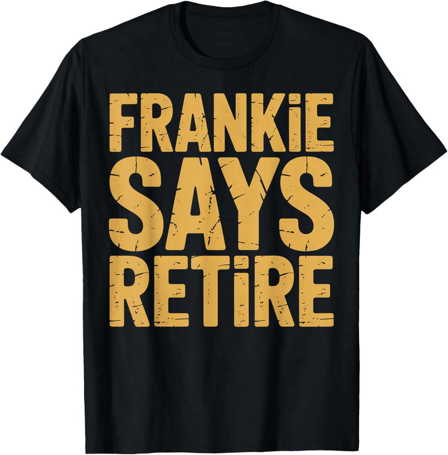 Funny Frankie Says Retire Coworker Retirement T-Shirt - T-Shirt | Black