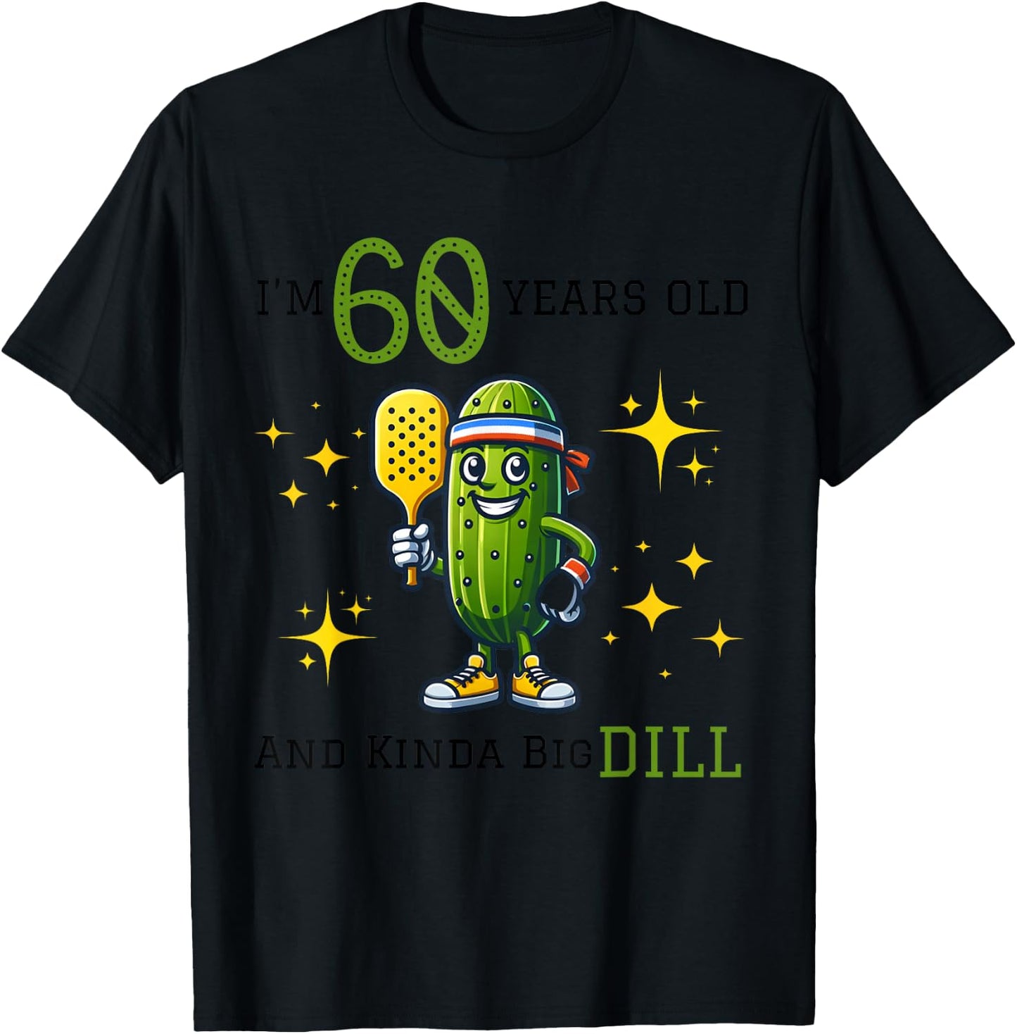 PICKLEBALL 60th BIRTHDAY | 60 YEARS OLD AND KINDA A BIG DILL T-Shirt - T-Shirt | Black