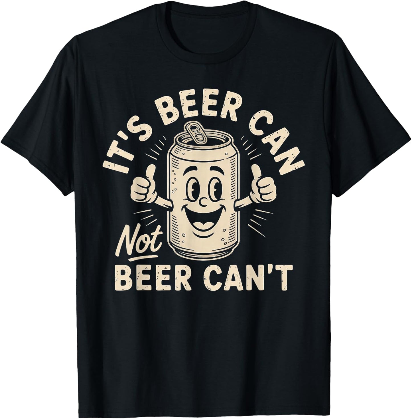 It's Beer Can Not Beer Can't T-Shirt - T-Shirt | Black