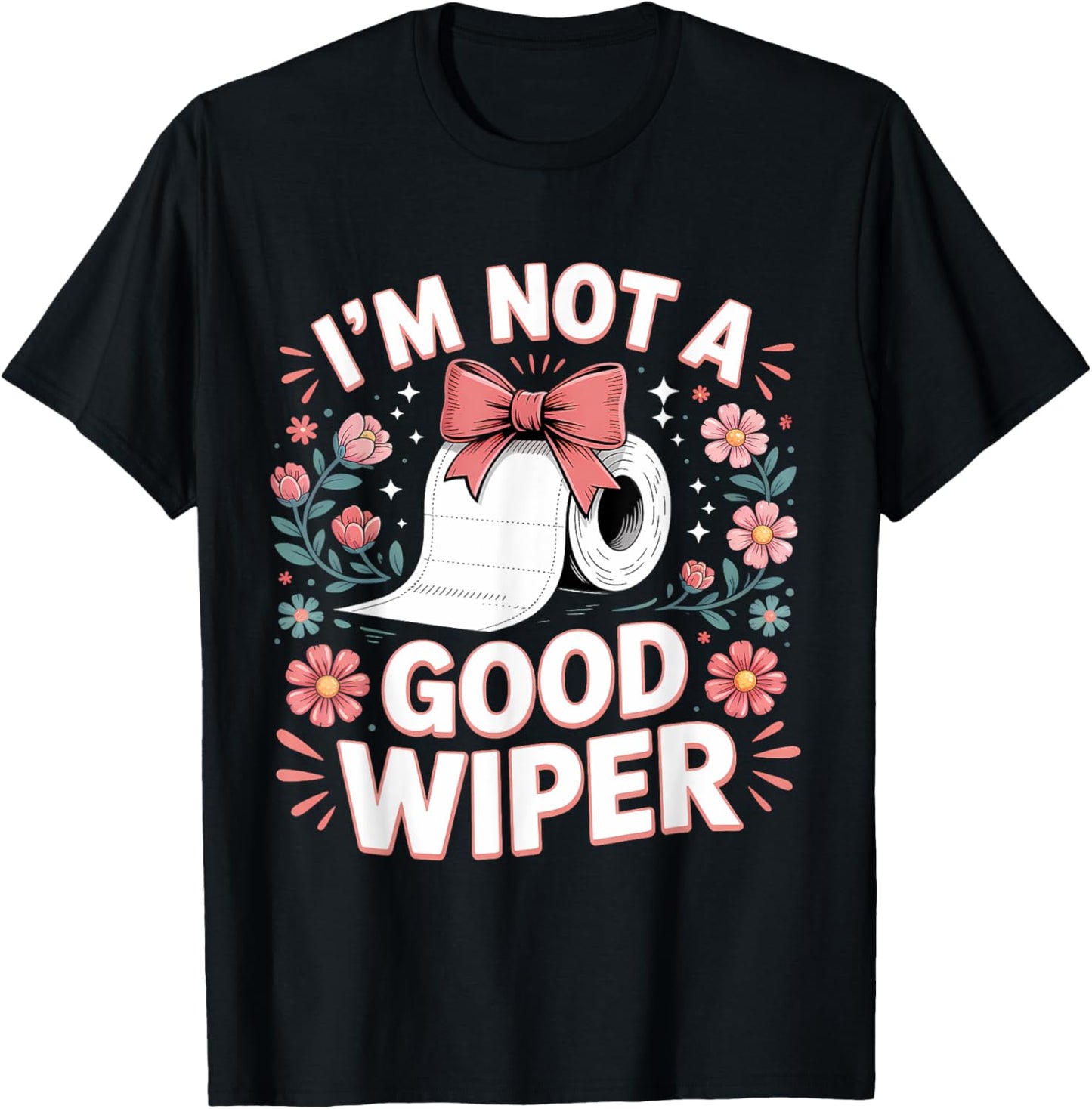 Inappropriate I'm Not A Good Wiper Funny Toilet Paper Humor T-Shirt - T-Shirt | Black