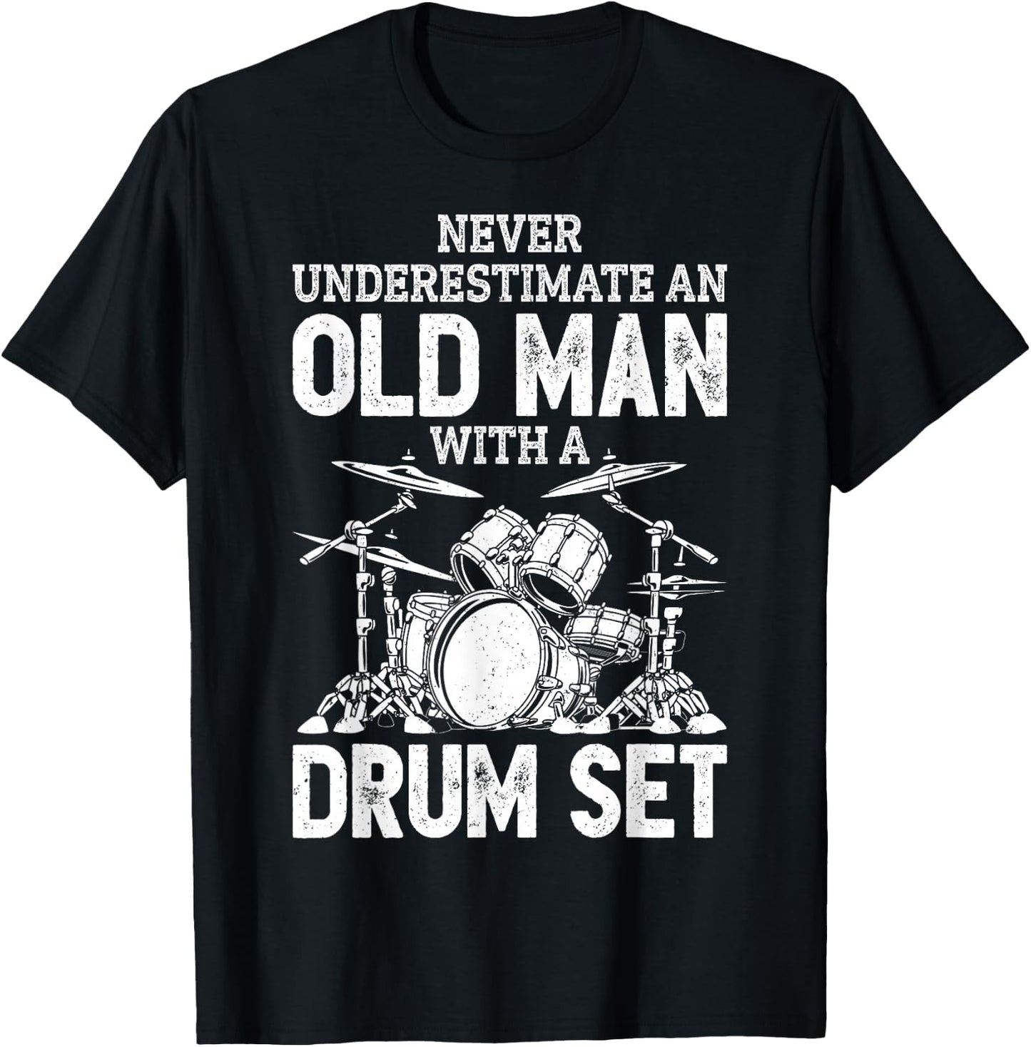 Drummer Never Underestimate an Old Man with A Drum Set Funny Small T-Shirt - T-Shirt | Black
