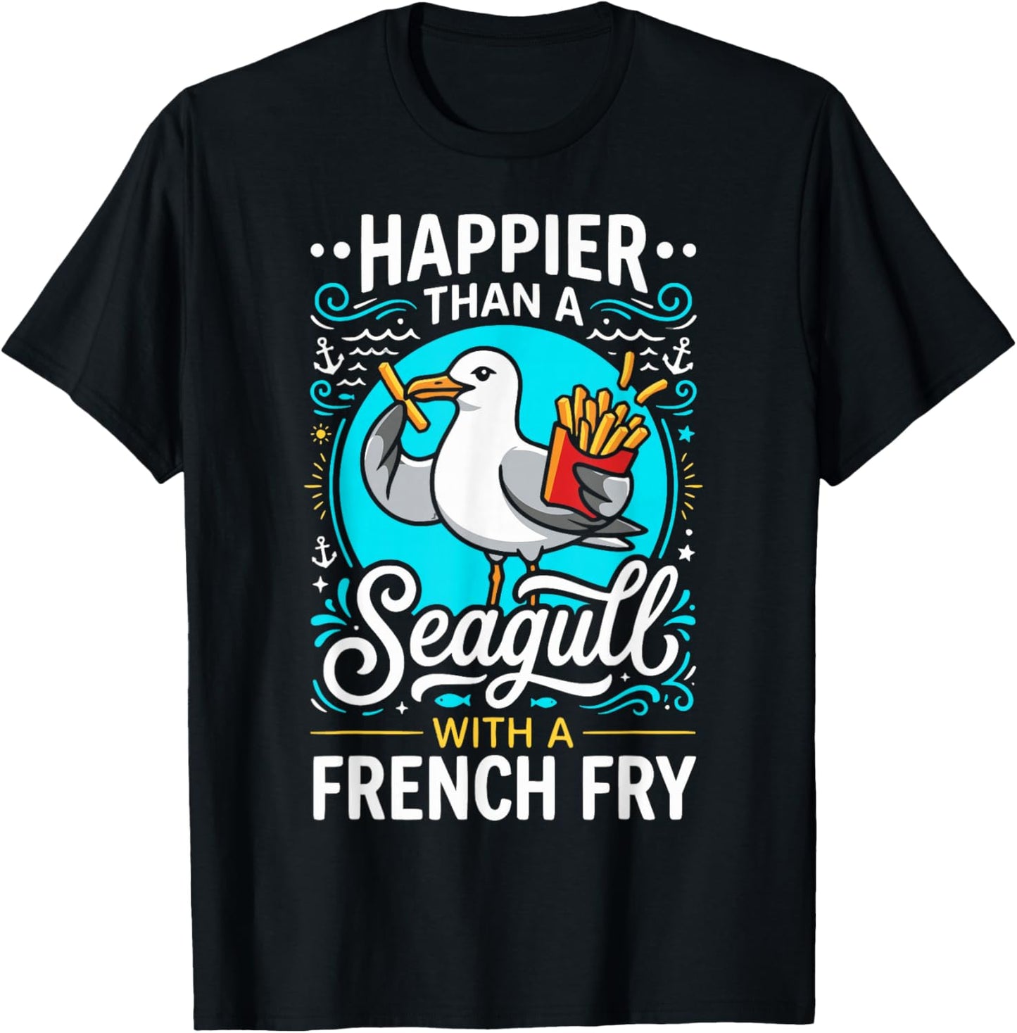 Happier Than A Seagull with a French Fry Funny T-Shirt - T-Shirt | Black