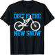 Mountain Bike Dirt is The New Snow MTB Winter Downhill Gift T-Shirt - T-Shirt | Black