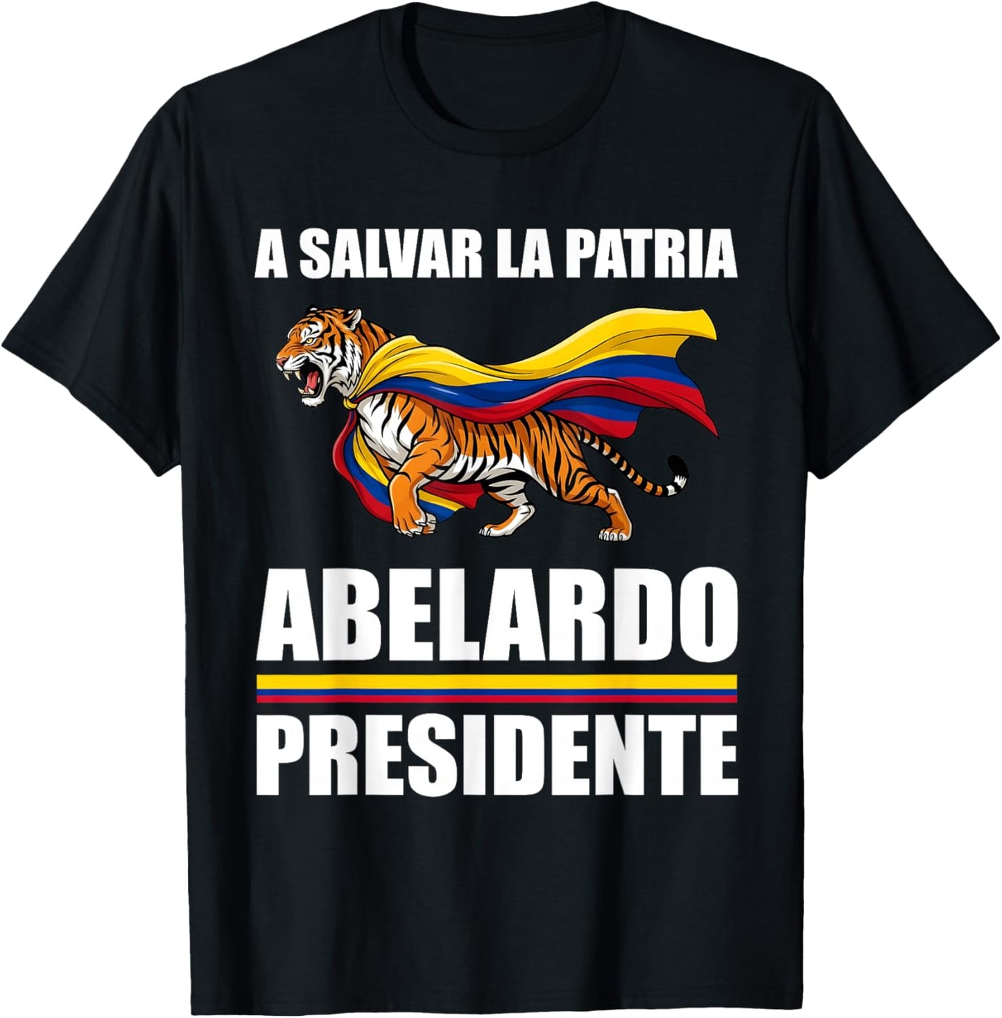 A Salvar La Patria Abelardo Presidente 2026 Colombian Flag T-Shirt - T-Shirt | Black