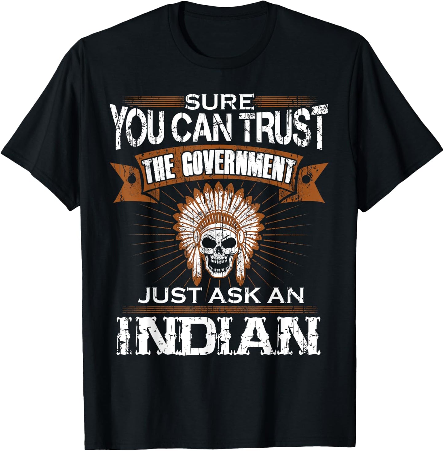 Sure You Can Trust The Government Just Ask An Indian T-Shirt - T-Shirt | Black