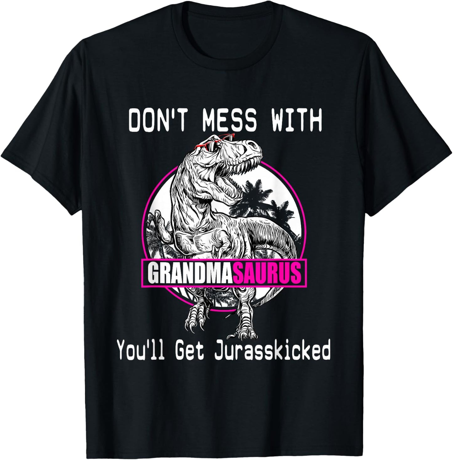 Don't Mess With Grandmasaurus, You'll Get Jurasskicked Shirt T-Shirt - T-Shirt | Black