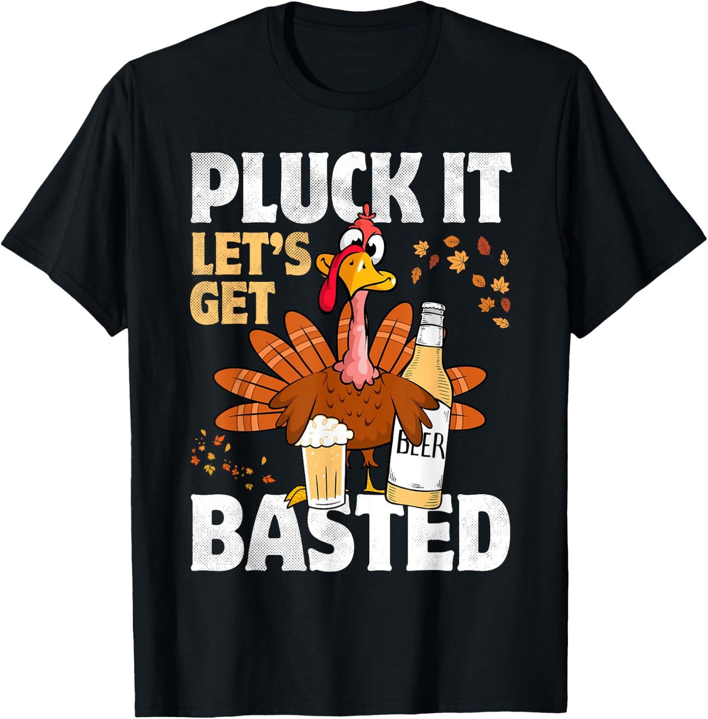 Pluck It Let’s Get Basted Funny Turkey Thanksgiving Beer T-Shirt - T-Shirt | Black