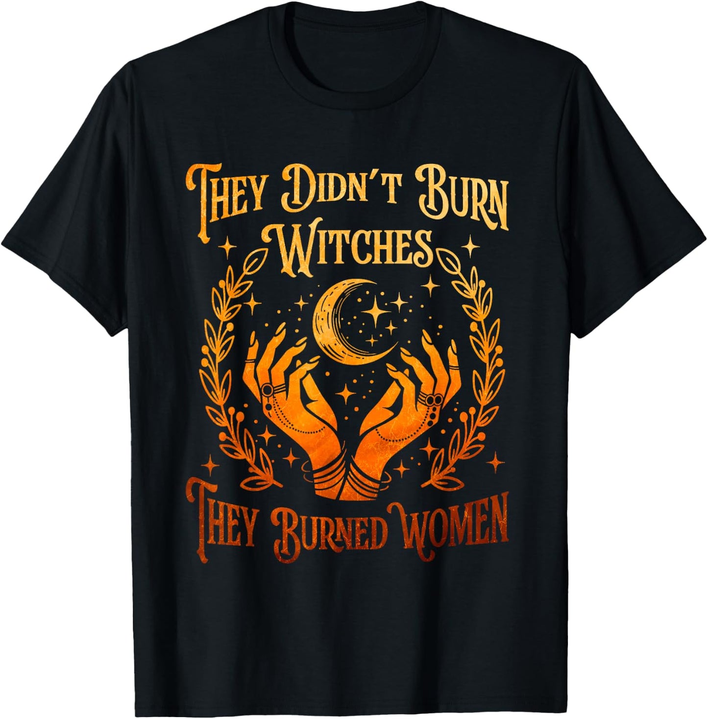 They Didn't Burn Witches They Burned Women Witch Halloween T-Shirt - T-Shirt | Black