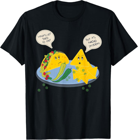 Taco to me Nacho Problem Funny Mexican Food Pun Women Men T-Shirt - T-Shirt | Black
