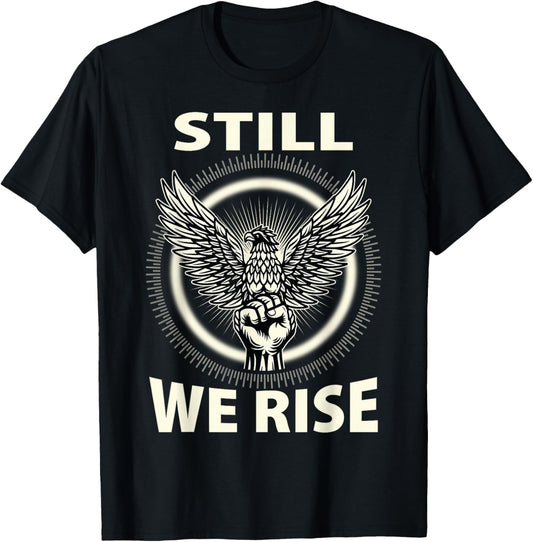 Still We Rise Juneteenth Black History Independence Month T-Shirt - T-Shirt | Black