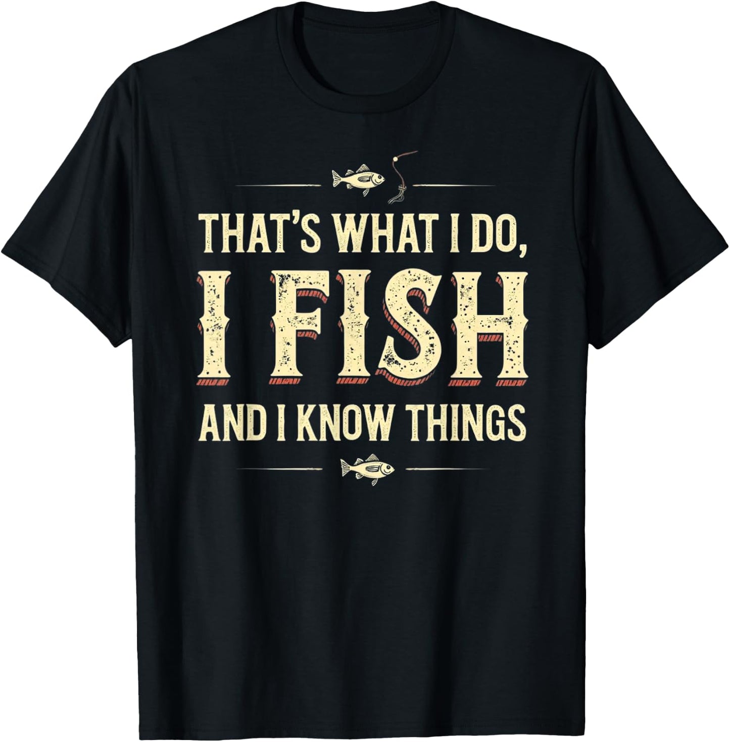 Funny That's What I Do I Fish And I Know Things T-Shirt - T-Shirt | Black
