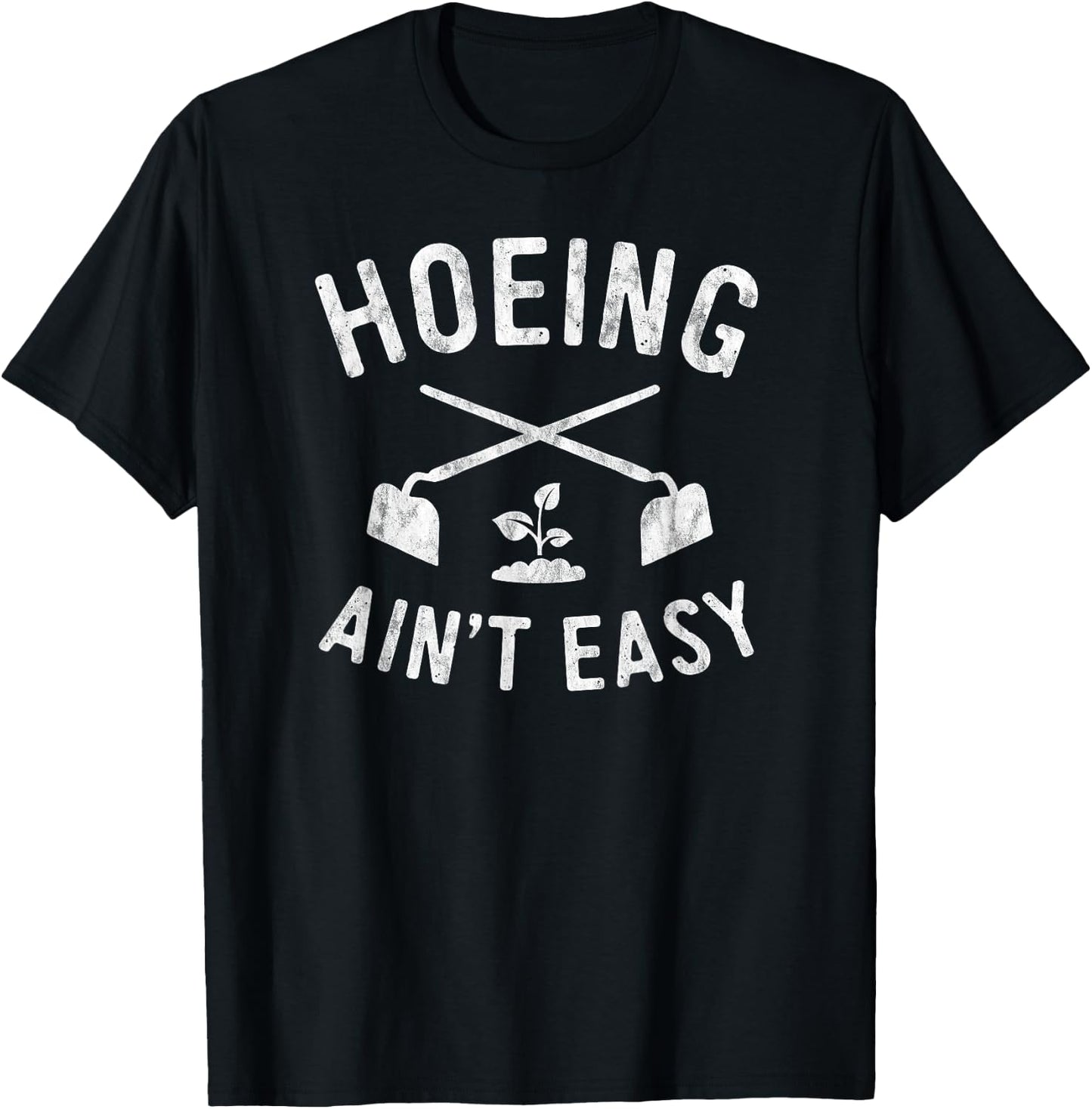 Gardening Women Men Garden Hoeing Ain't Easy T-Shirt - T-Shirt | Black