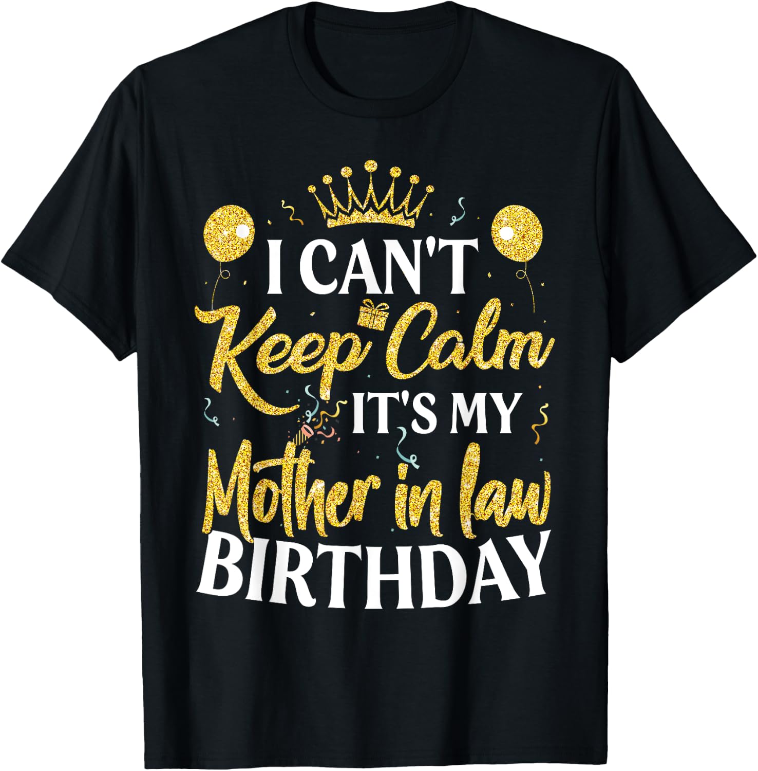 I Can't Keep Calm It's My Mother in law Birthday Party T-Shirt - T-Shirt | Black