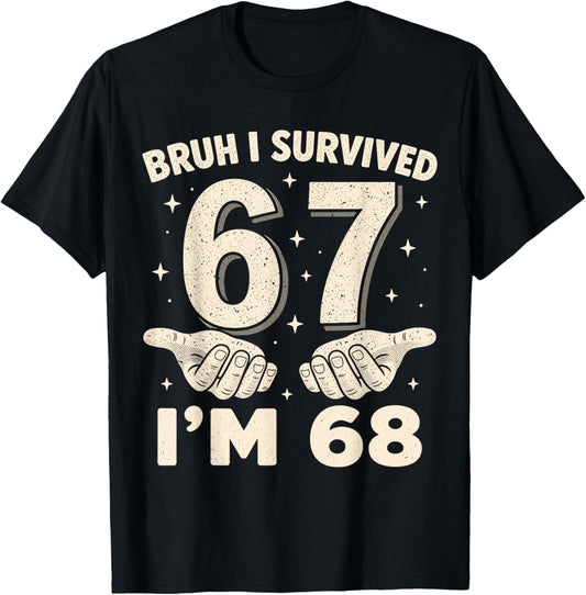 Bruh I Survived 6 and 7 Now I'm 68 Birthday T-Shirt - T-Shirt | Black