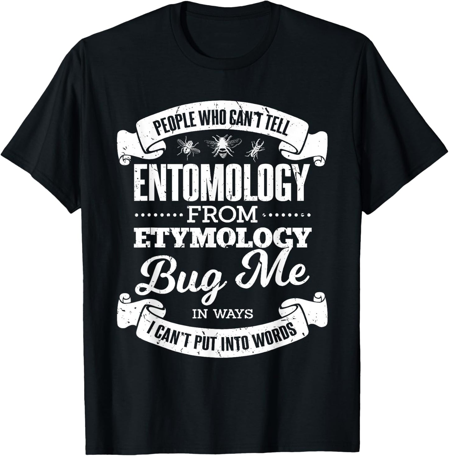 People Who Can't Entomology From Etymology Bug Me Pun Joke T-Shirt - T-Shirt | Black