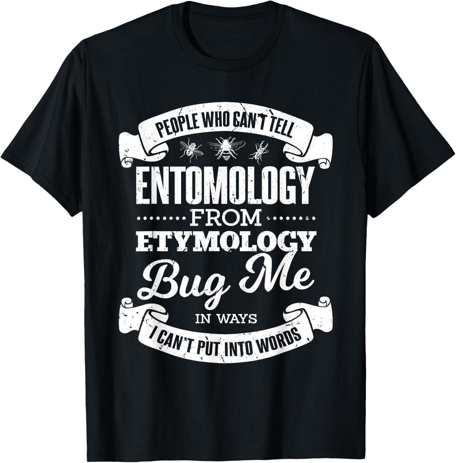 People Who Can't Entomology From Etymology Bug Me Pun Joke T-Shirt - T-Shirt | Black