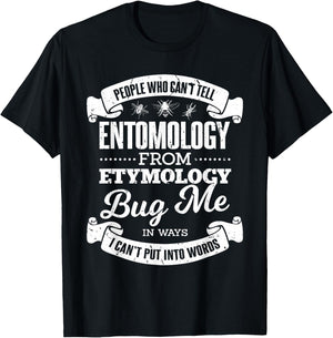 People Who Can't Entomology From Etymology Bug Me Pun Joke T-Shirt - T-Shirt | Black
