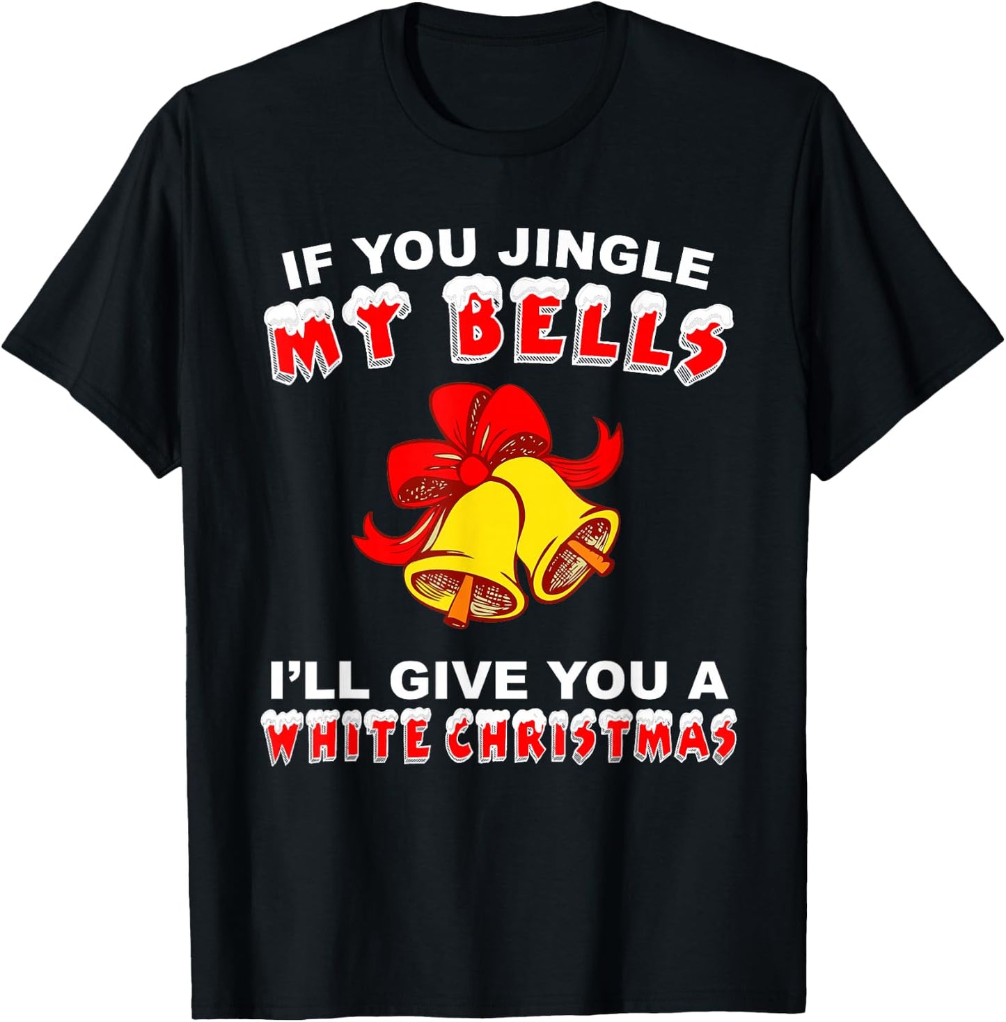 Jingle My Bells Funny Inappropriate Christmas T-Shirt - T-Shirt | Black
