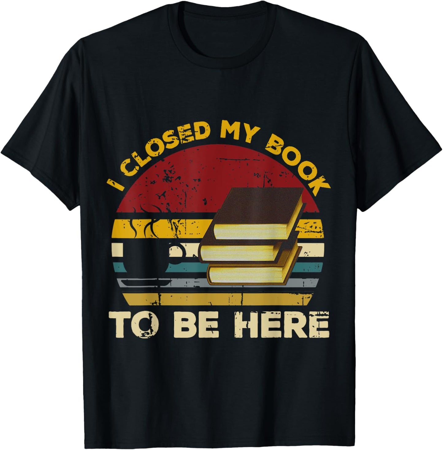 Vintage I Closed My Book To Be Here, Librarian and Reader T-Shirt - T-Shirt | Black