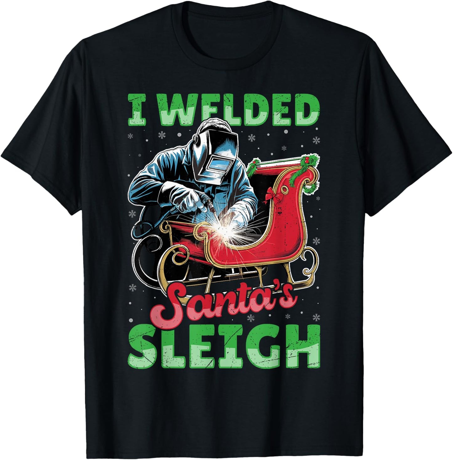 I Welded Santa’s Sleigh - Funny Christmas Welding Welder T-Shirt - T-Shirt | Black