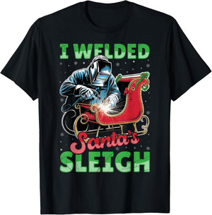 I Welded Santa’s Sleigh - Funny Christmas Welding Welder T-Shirt - T-Shirt | Black