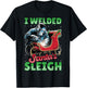 I Welded Santa’s Sleigh - Funny Christmas Welding Welder T-Shirt - T-Shirt | Black