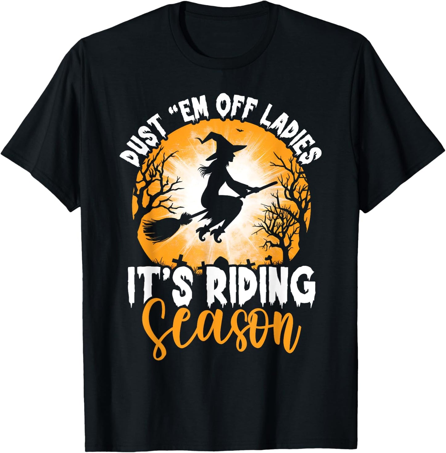 Dust Them Off Ladies It's Riding Season Halloween Witch T-Shirt - T-Shirt | Black