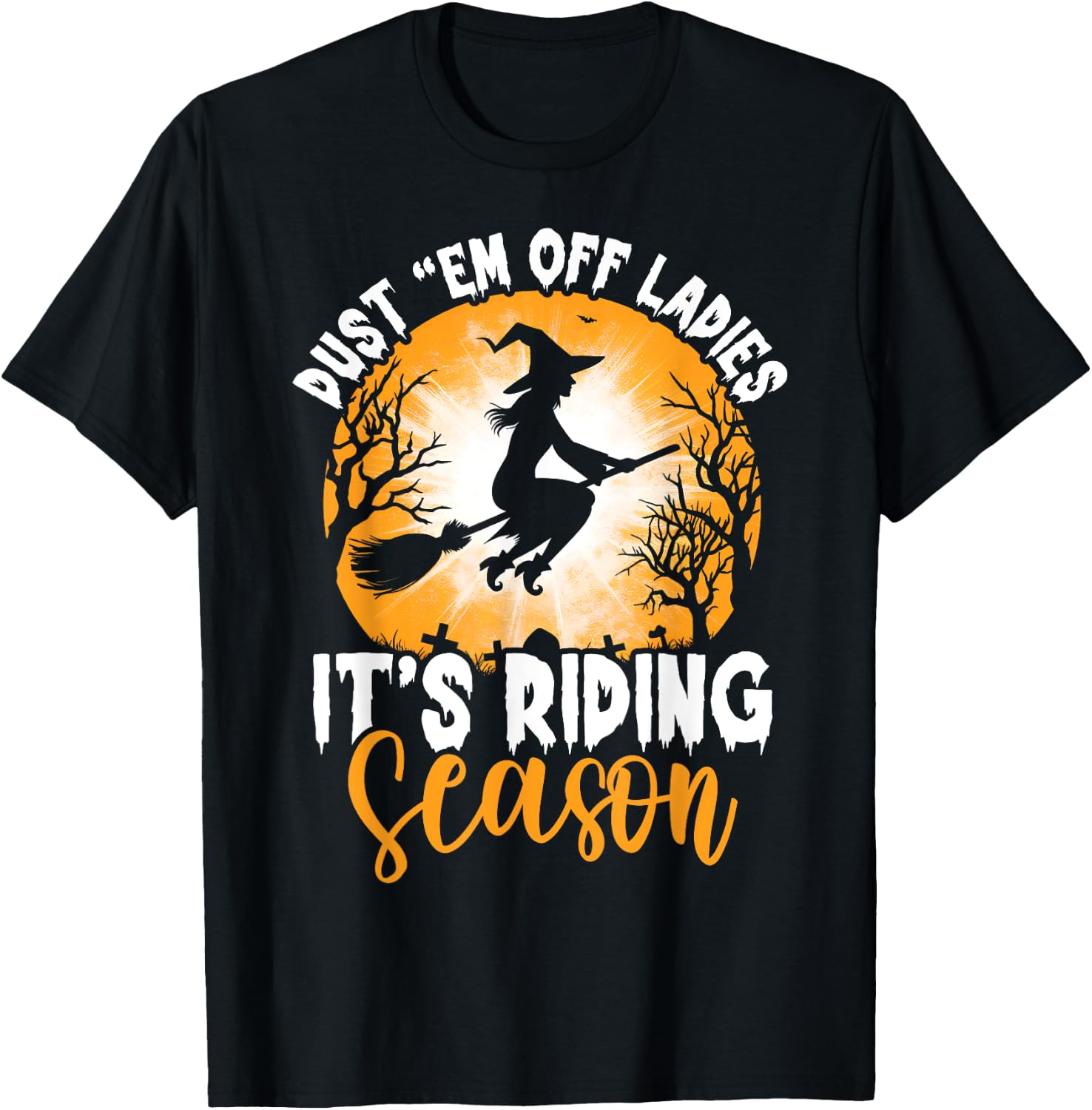 Dust Them Off Ladies It's Riding Season Halloween Witch T-Shirt - T-Shirt | Black