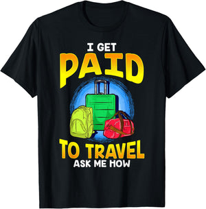 I Get Paid To Travel Ask Me How T-Shirt - T-Shirt | Black