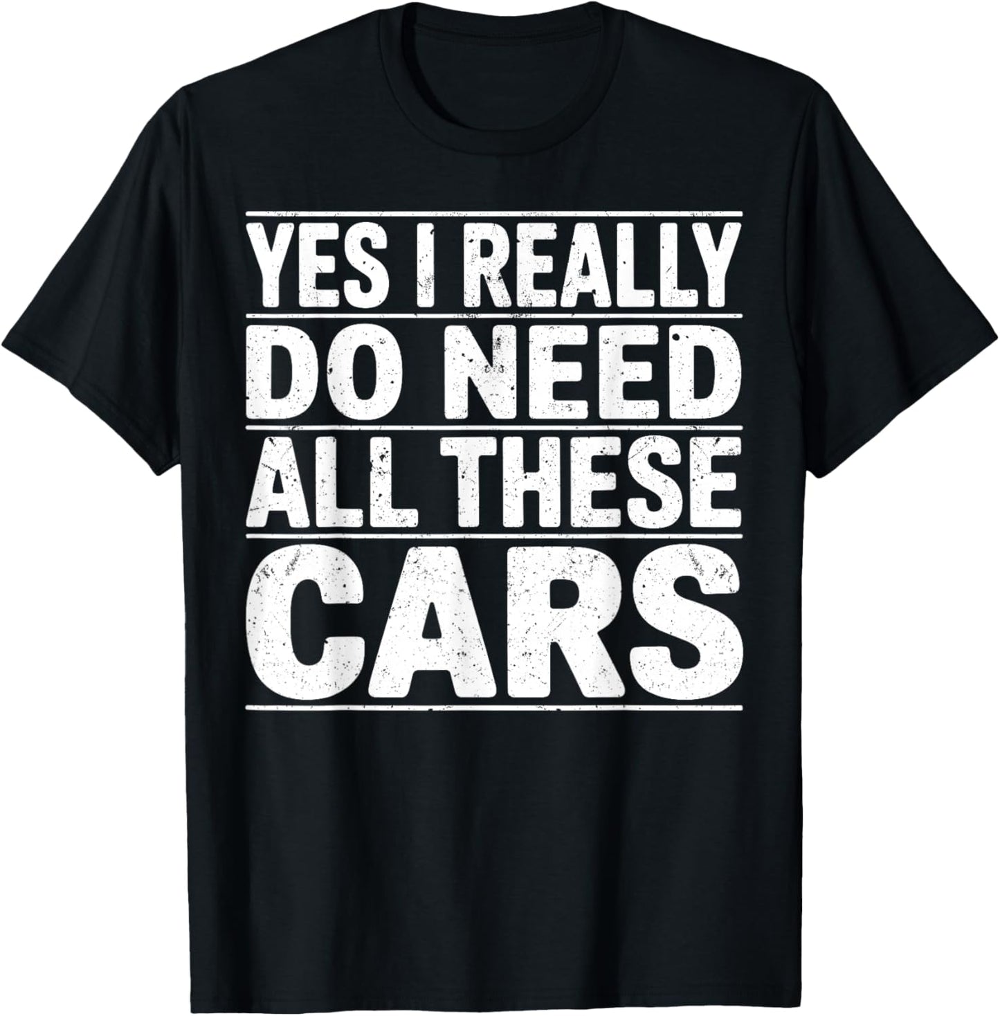 Yes I Really Do Need All These Cars, Funny Cars Lover Garage T-Shirt - T-Shirt | Black