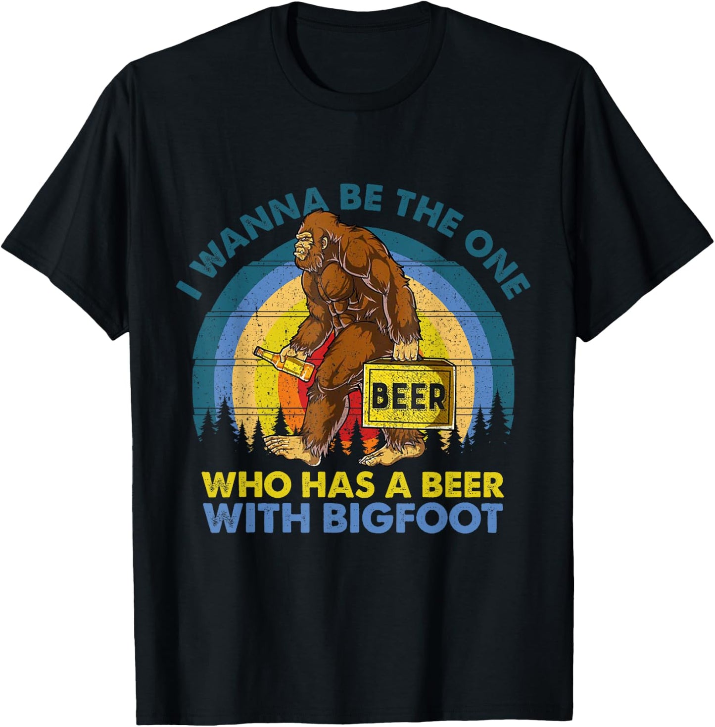 I Wanna Be The One Who Has A Beer With Bigfoot T-Shirt - T-Shirt | Black