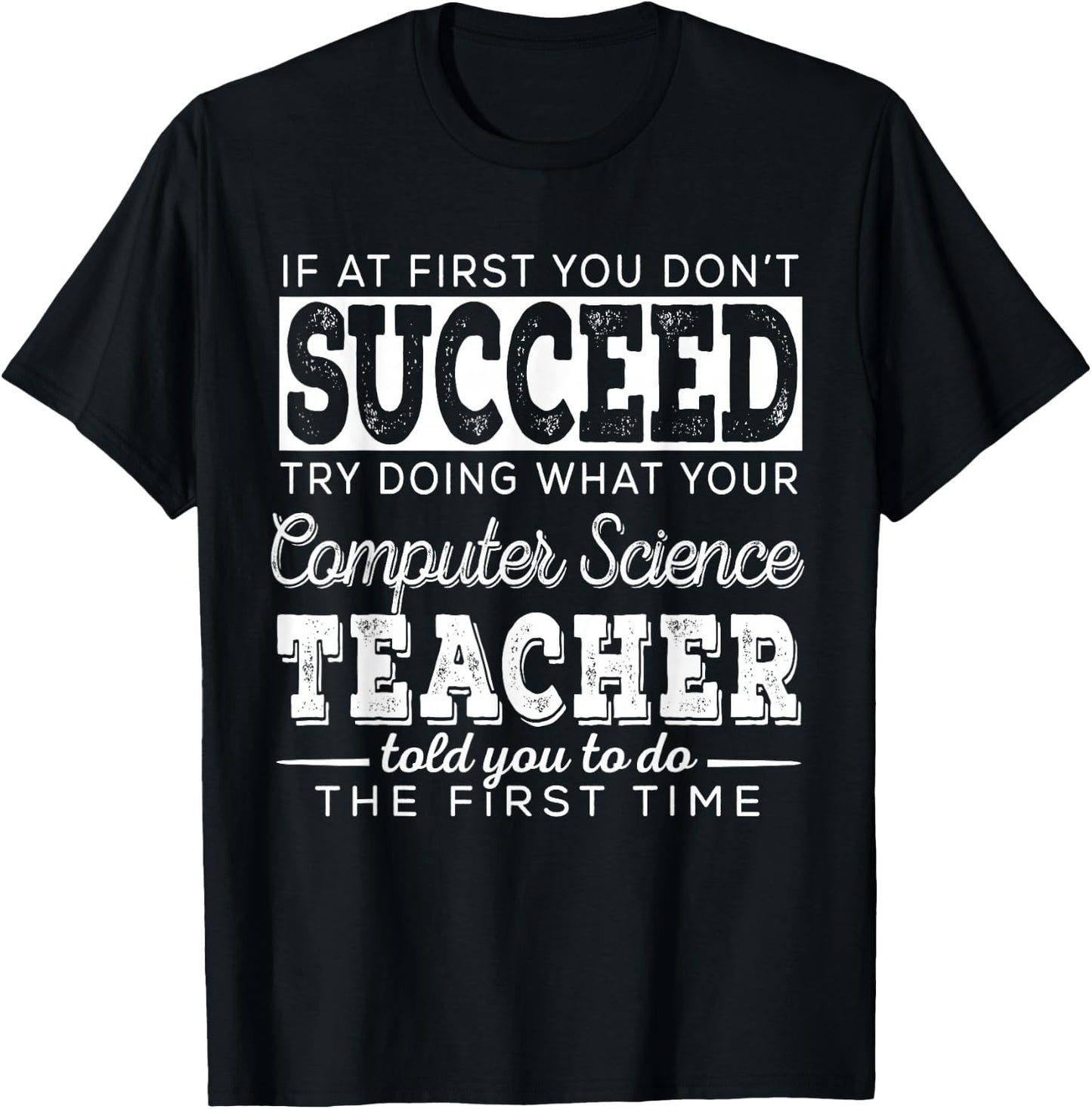 Best Computer Science Teacher Shirt | Succeed Teaching Gifts T-Shirt - T-Shirt | Black