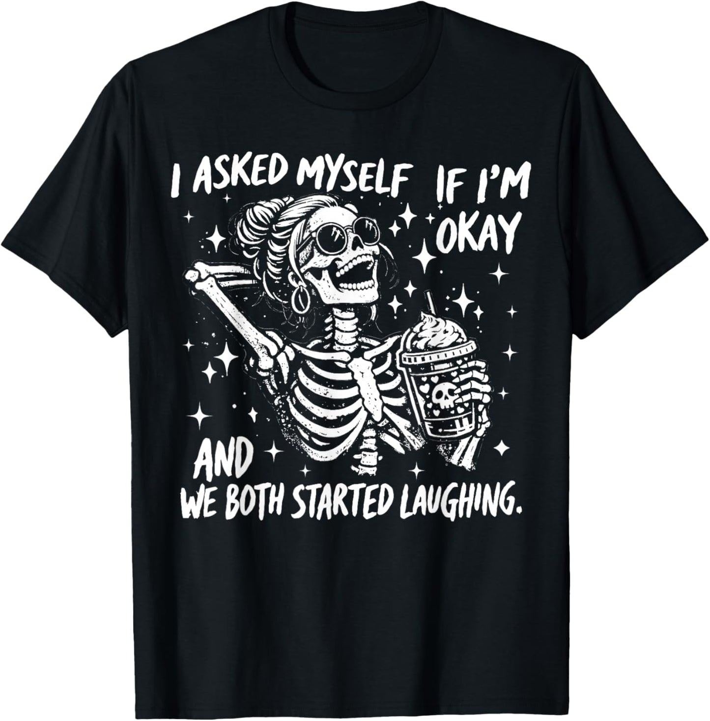 I Asked Myself If I'm Ok and We Both Started Laughing Funny T-Shirt - T-Shirt | Black