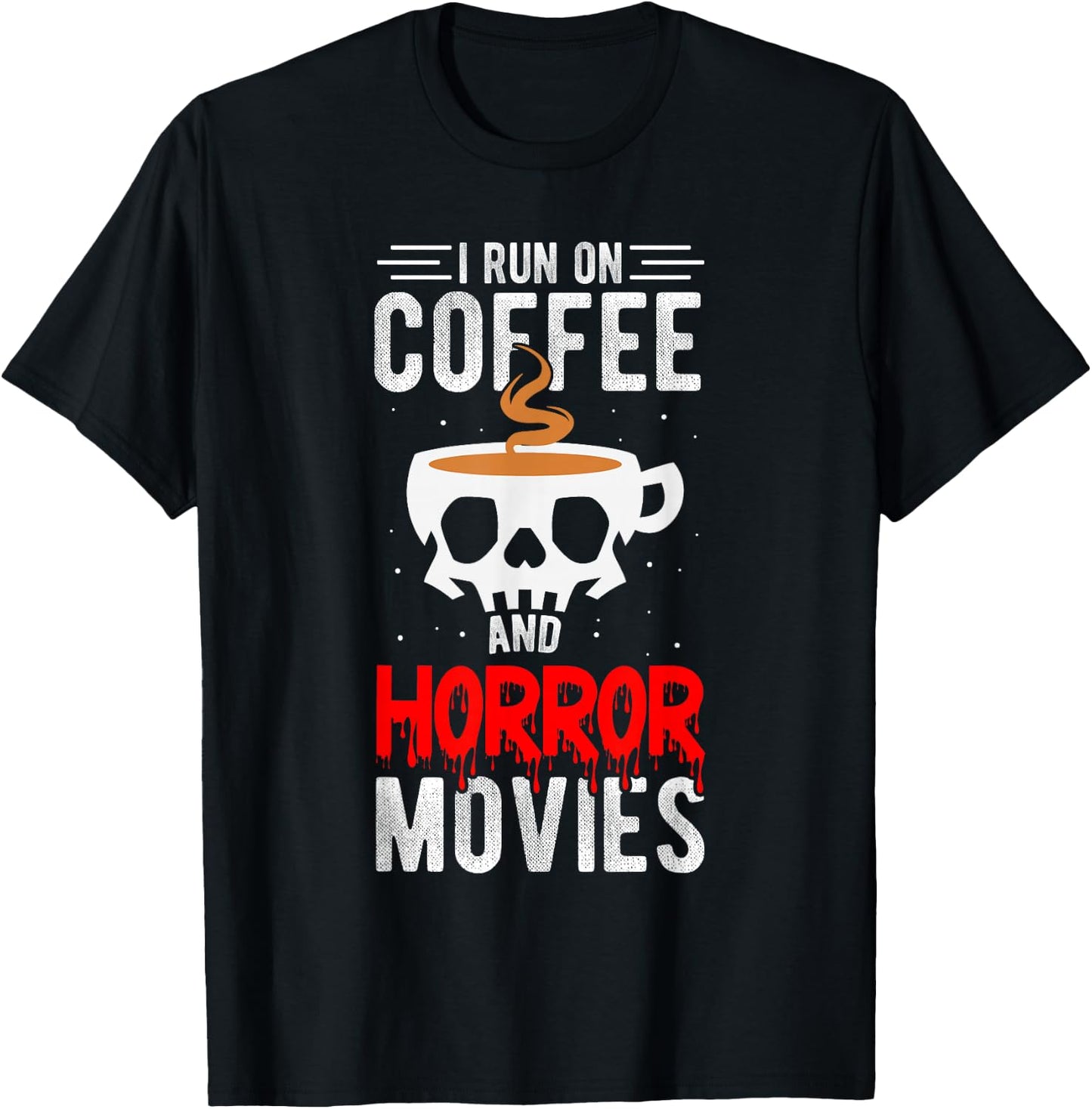 I Run On Coffee And Horror Movies Coffee Horror Movies T-Shirt - T-Shirt | Black
