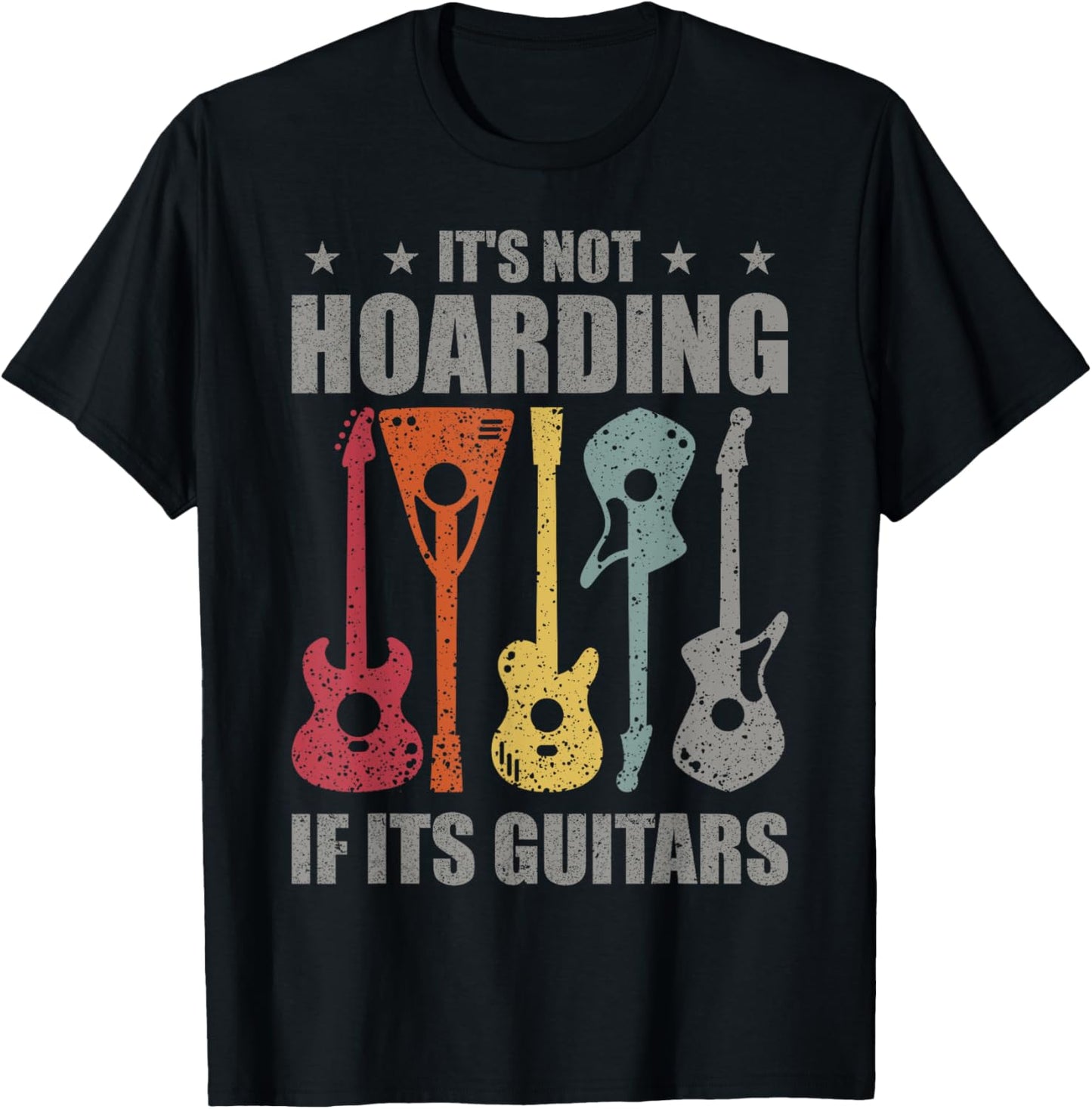 It’s Not Hoarding If It’s Guitars | Funny Musicians T-Shirt - T-Shirt | Black