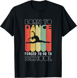 Funny Born to dance forced to go to school T-Shirt - T-Shirt | Black