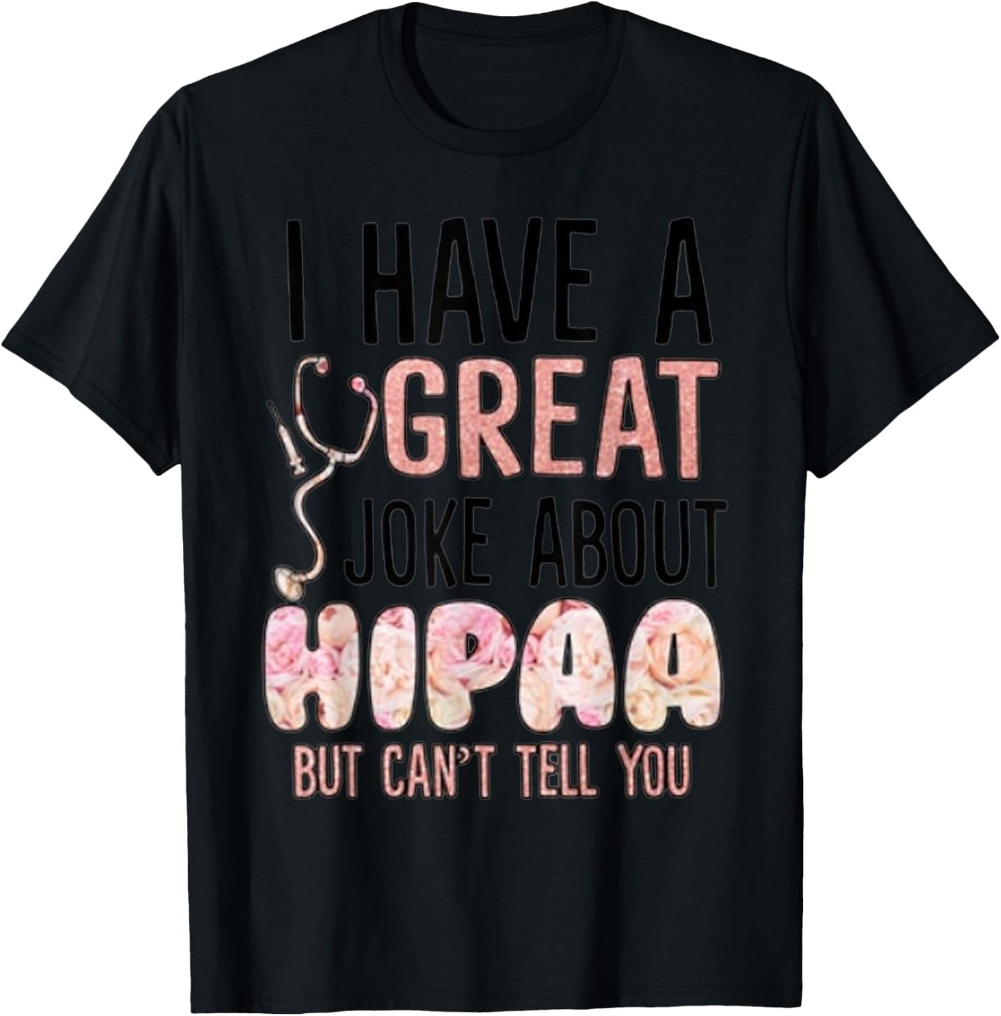 I have a great joke about hipaa but can't tell you T-Shirt - T-Shirt | Black