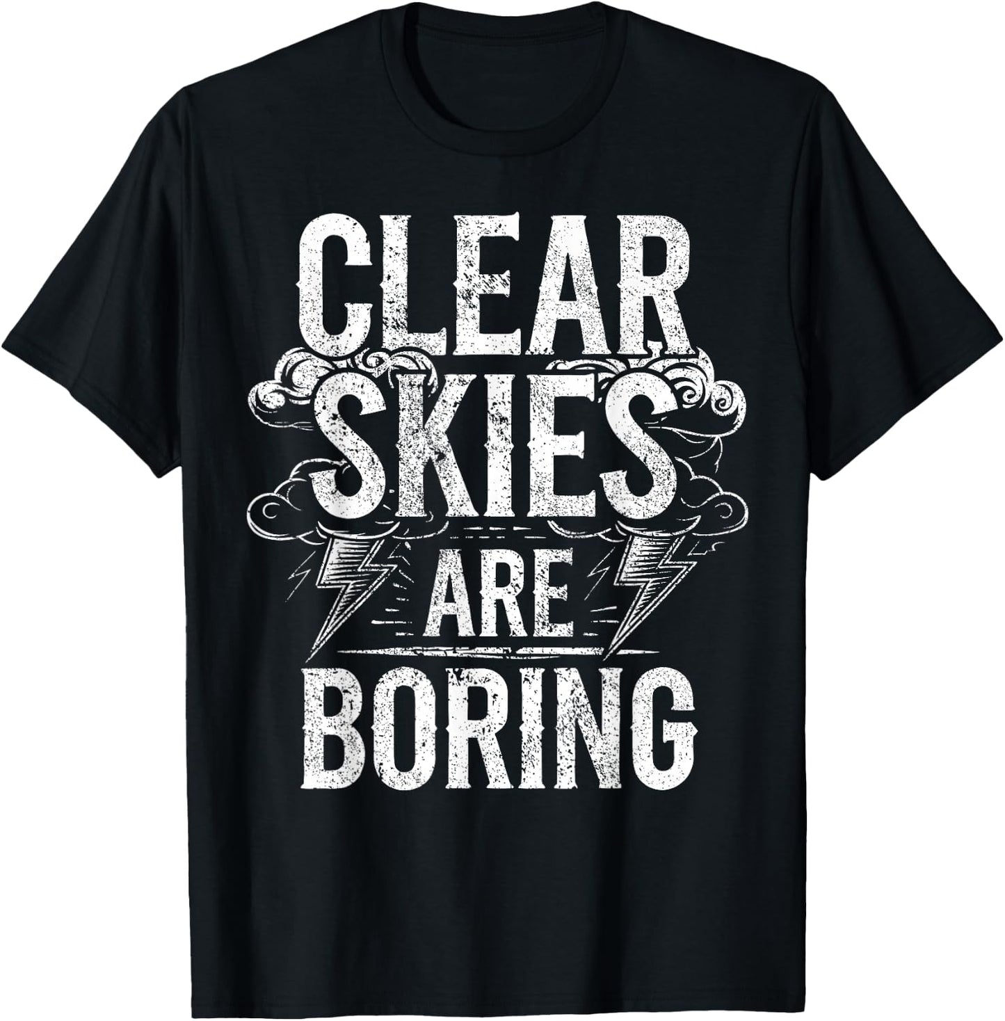 Tornado Storm Chaser Clear Skies Are Boring Storm Chasing T-Shirt - T-Shirt | Black