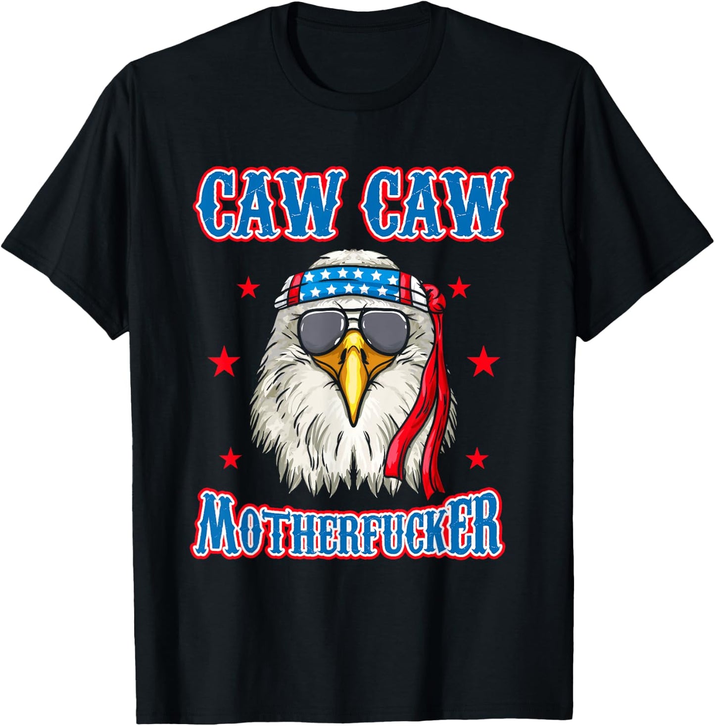 Caw Caw Motherfucker! Funny 4th of July Patriotic Eagle T-Shirt - T-Shirt | Black