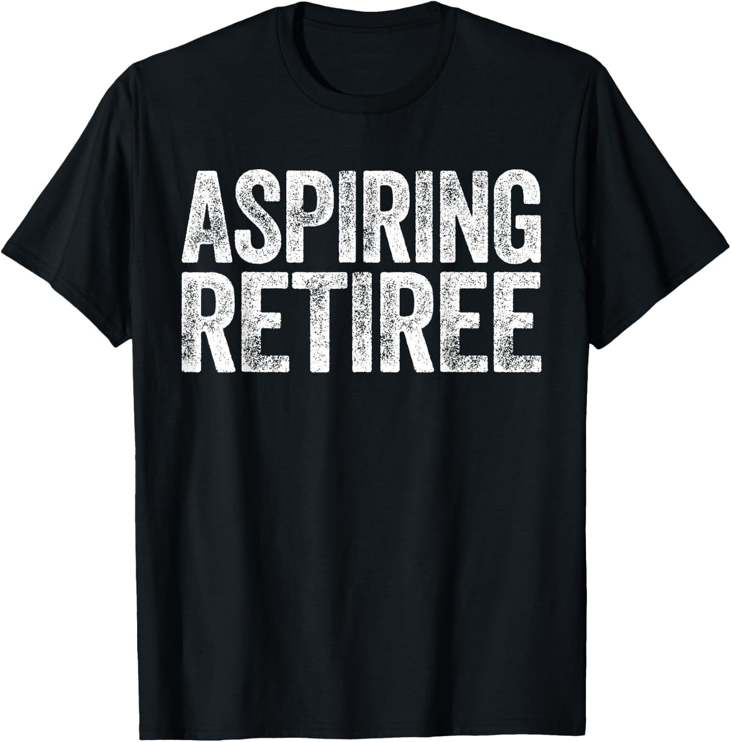 Aspiring Retiree Shirt Men Women Retirement T-Shirt - T-Shirt | Black