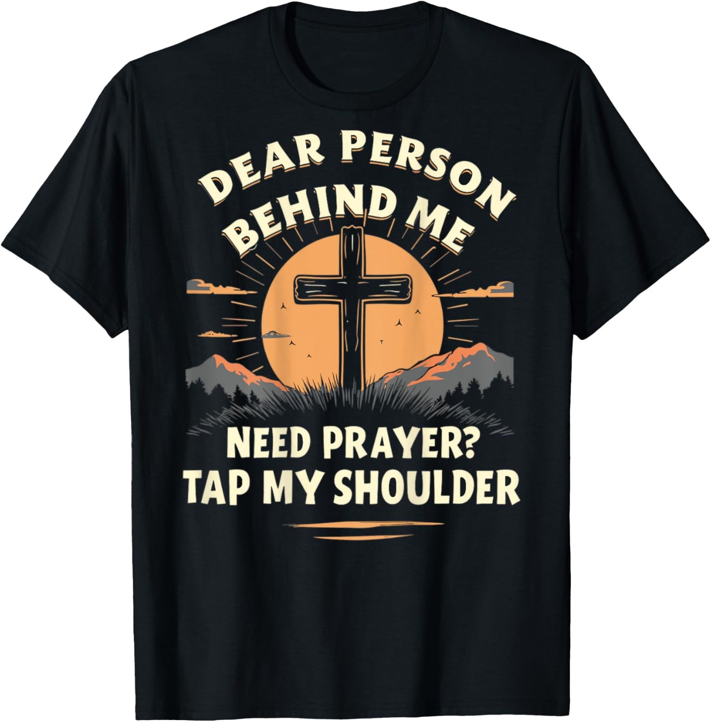 Dear Person Behind Me Need Prayer Tap My Shoulder T-Shirt - T-Shirt | Black