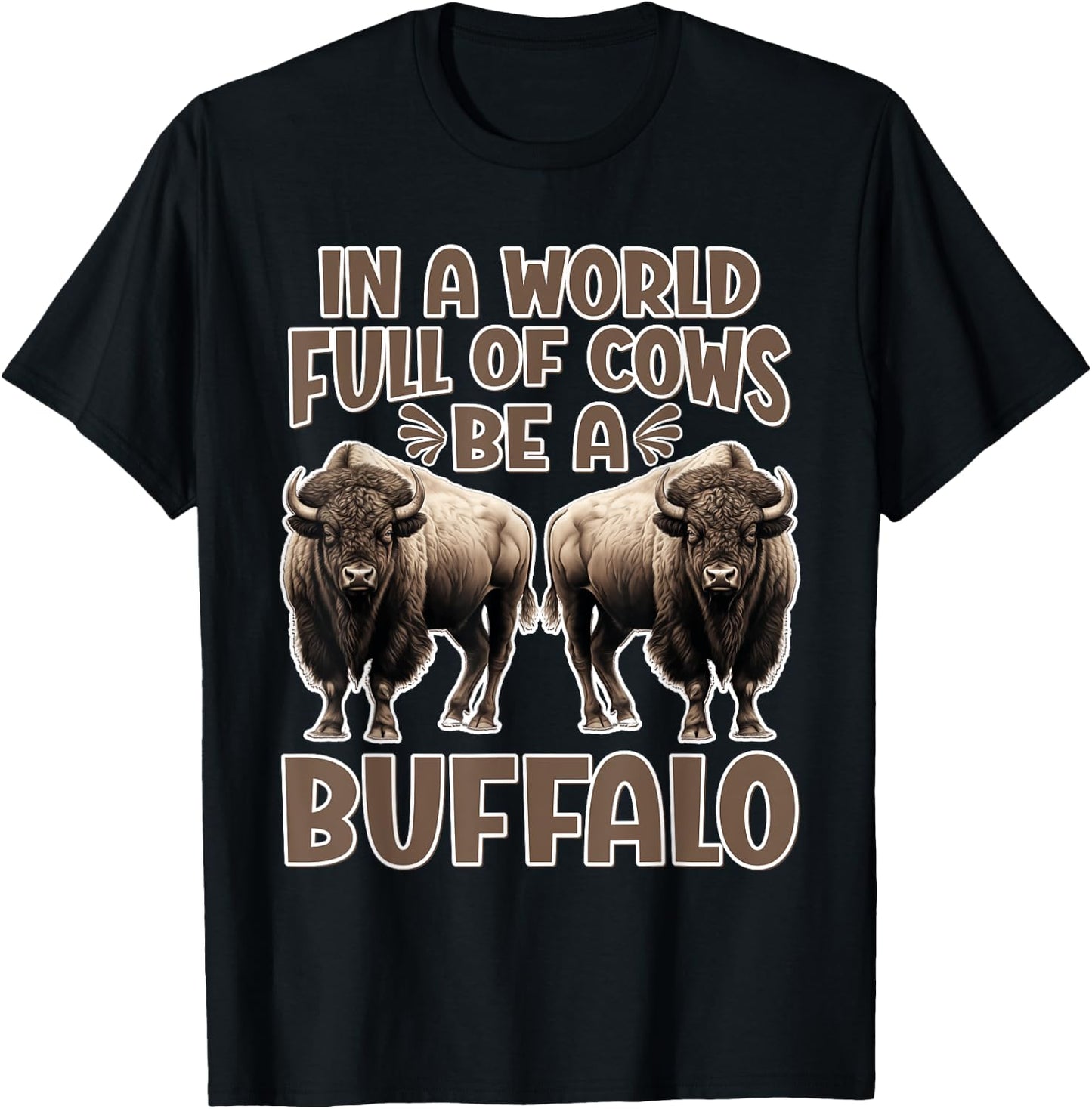 Funny Buffalo Lover | Be A Buffalo T-Shirt - T-Shirt | Black