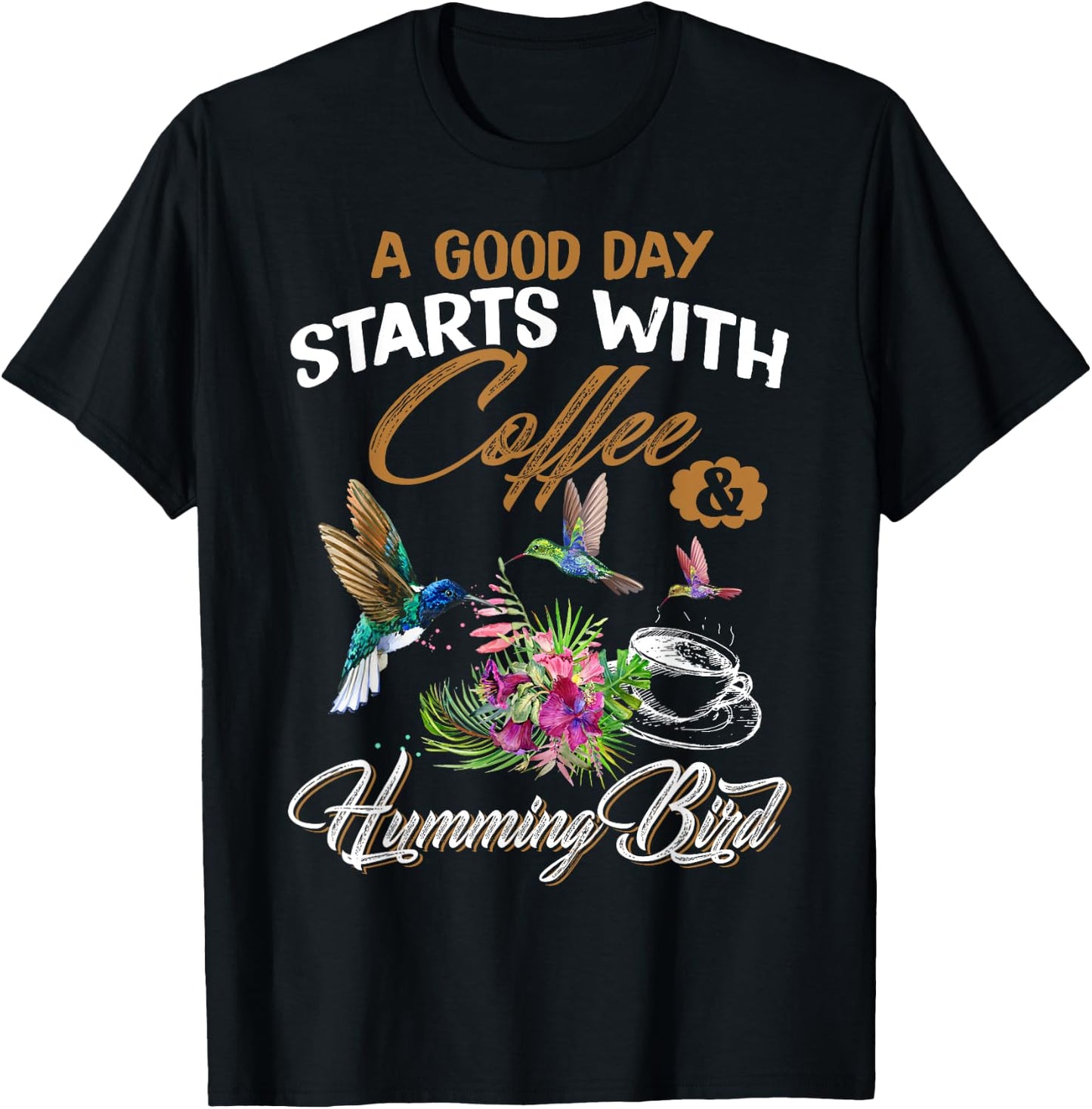 A Good Day Starts With Coffee & Hummingbird Gift Cute Shirt T-Shirt - T-Shirt | Black