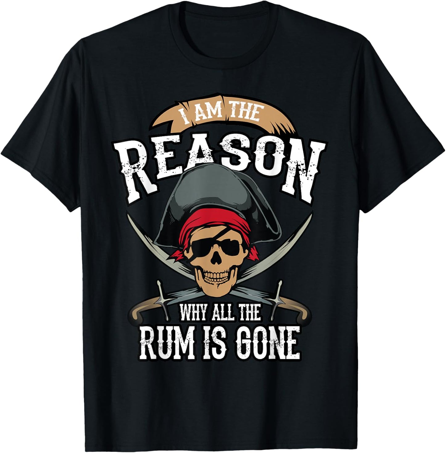 Funny I Am The Reason Why All The Rum is Gone Shirt Gift T-Shirt - T-Shirt | Black
