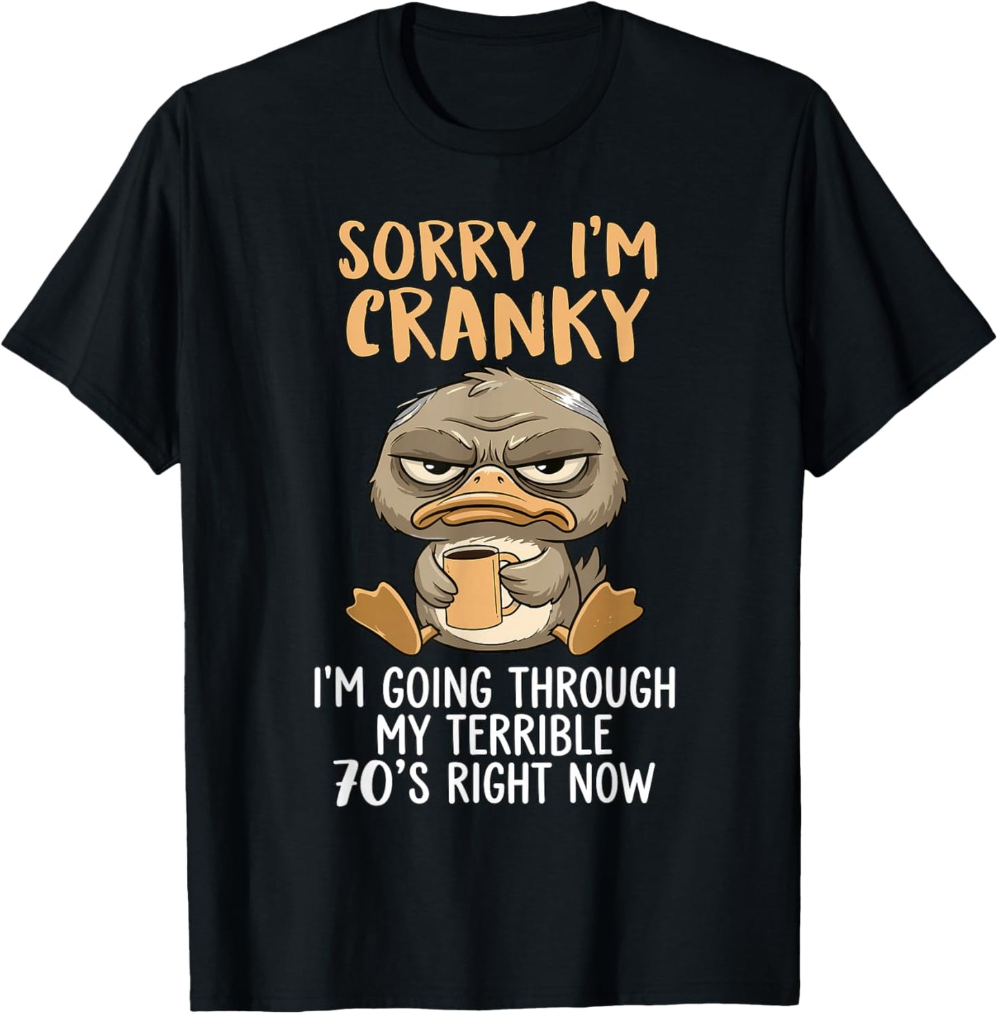 Sorry I'm Cranky I'm Going Through My Terrible 70’s Duck T-Shirt - T-Shirt | Black