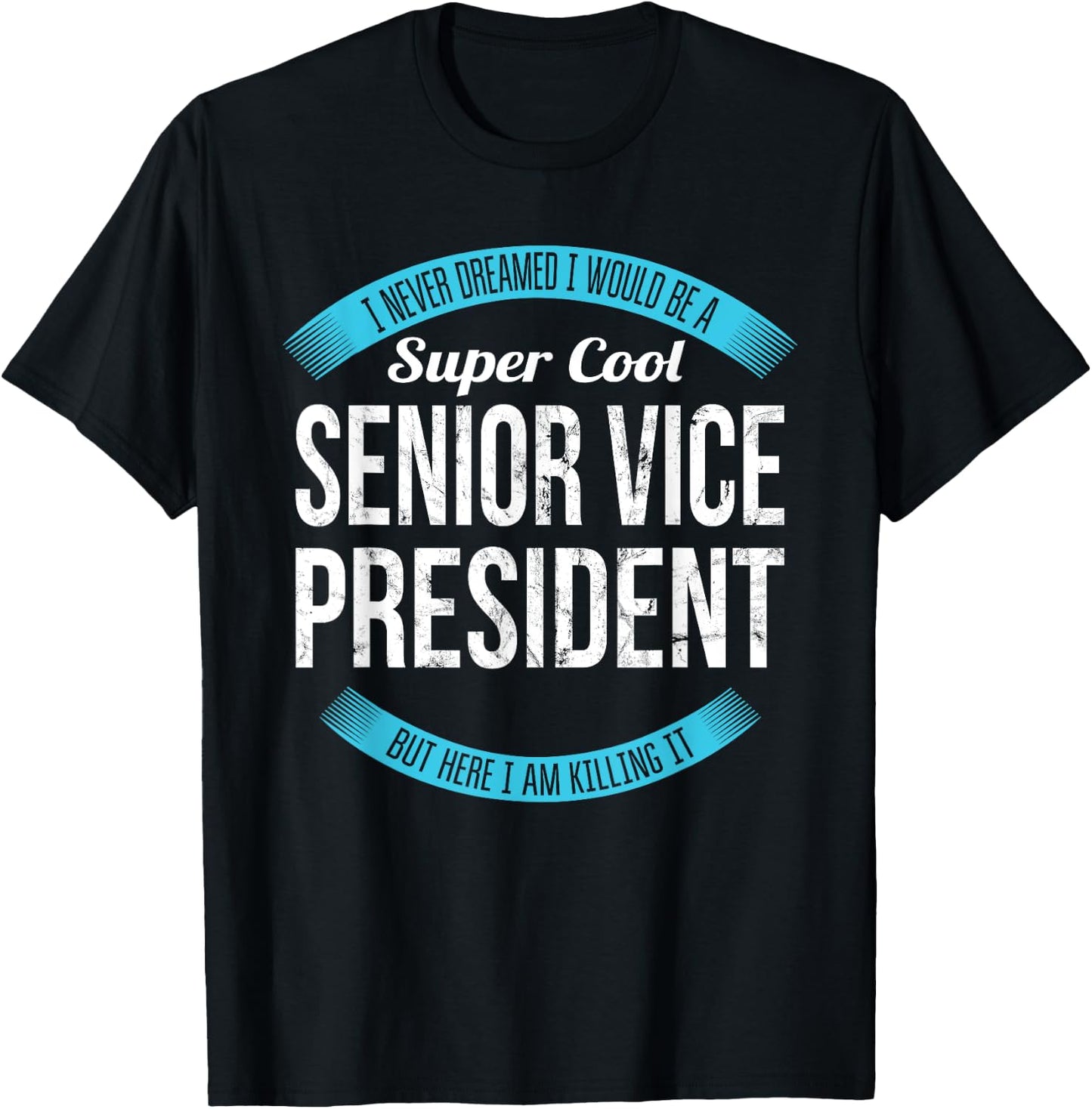 Senior Vice President Gifts Funny T-Shirt - T-Shirt | Black