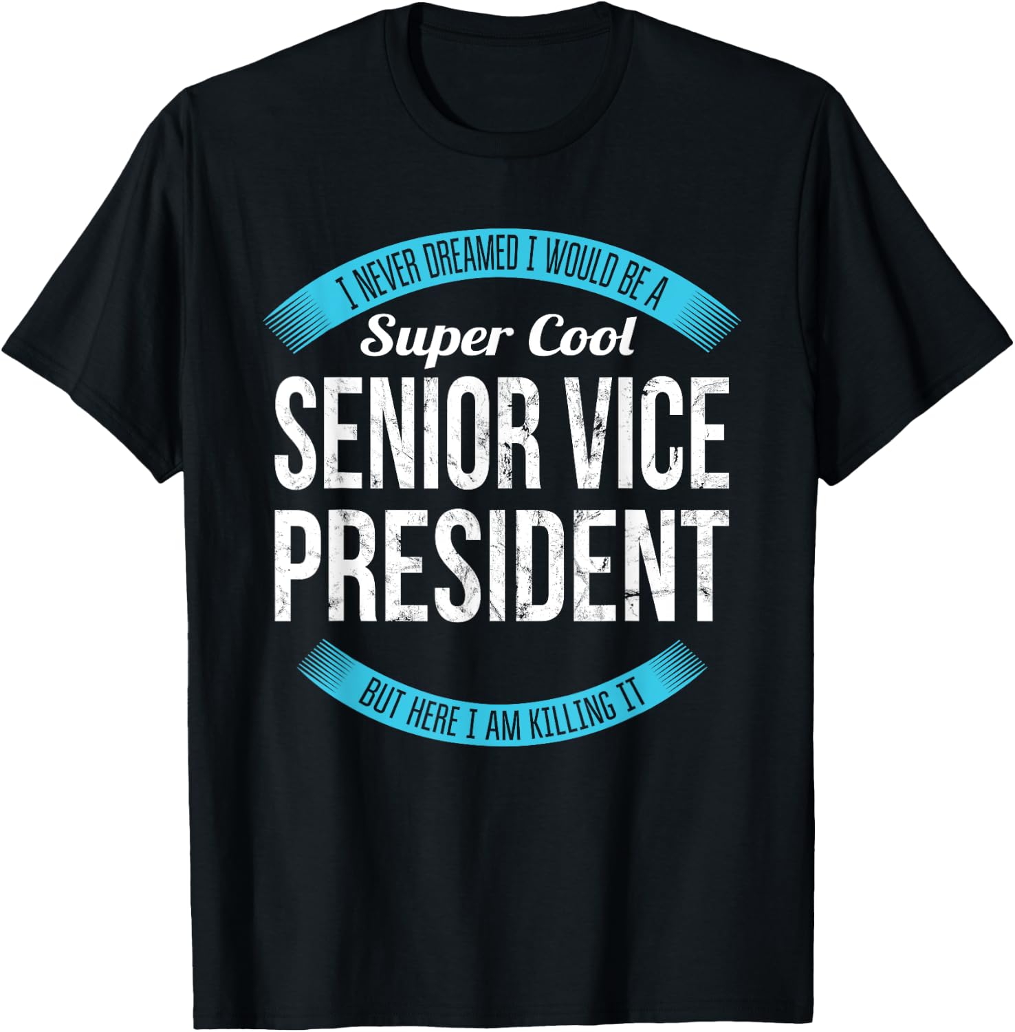 Senior Vice President Gifts Funny T-Shirt - T-Shirt | Black