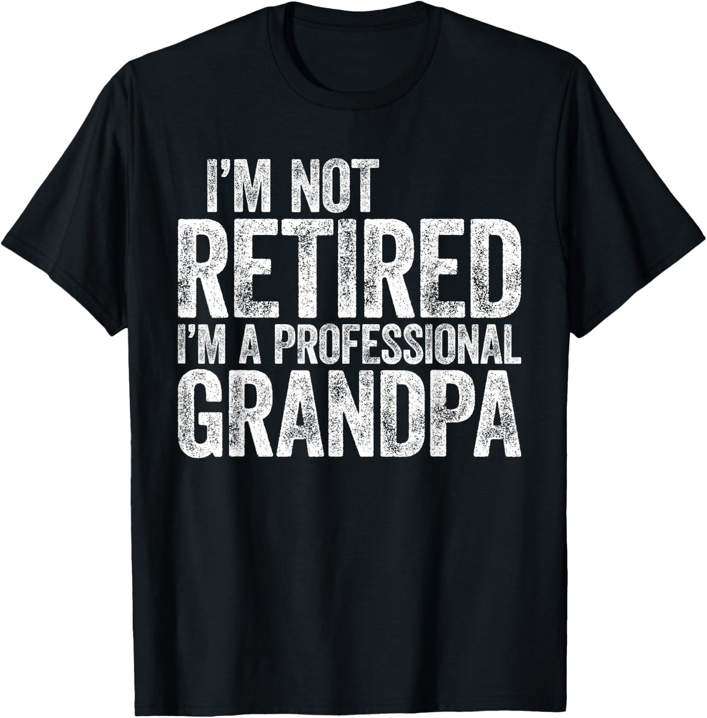 I'm Not Retired I'm A Professional Grandpa Shirt Fathers Day T-Shirt - T-Shirt | Black