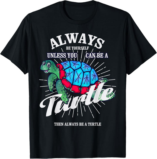 Always Be Yourself Unless You Can Be A Turtle Gift T-Shirt - T-Shirt | Black