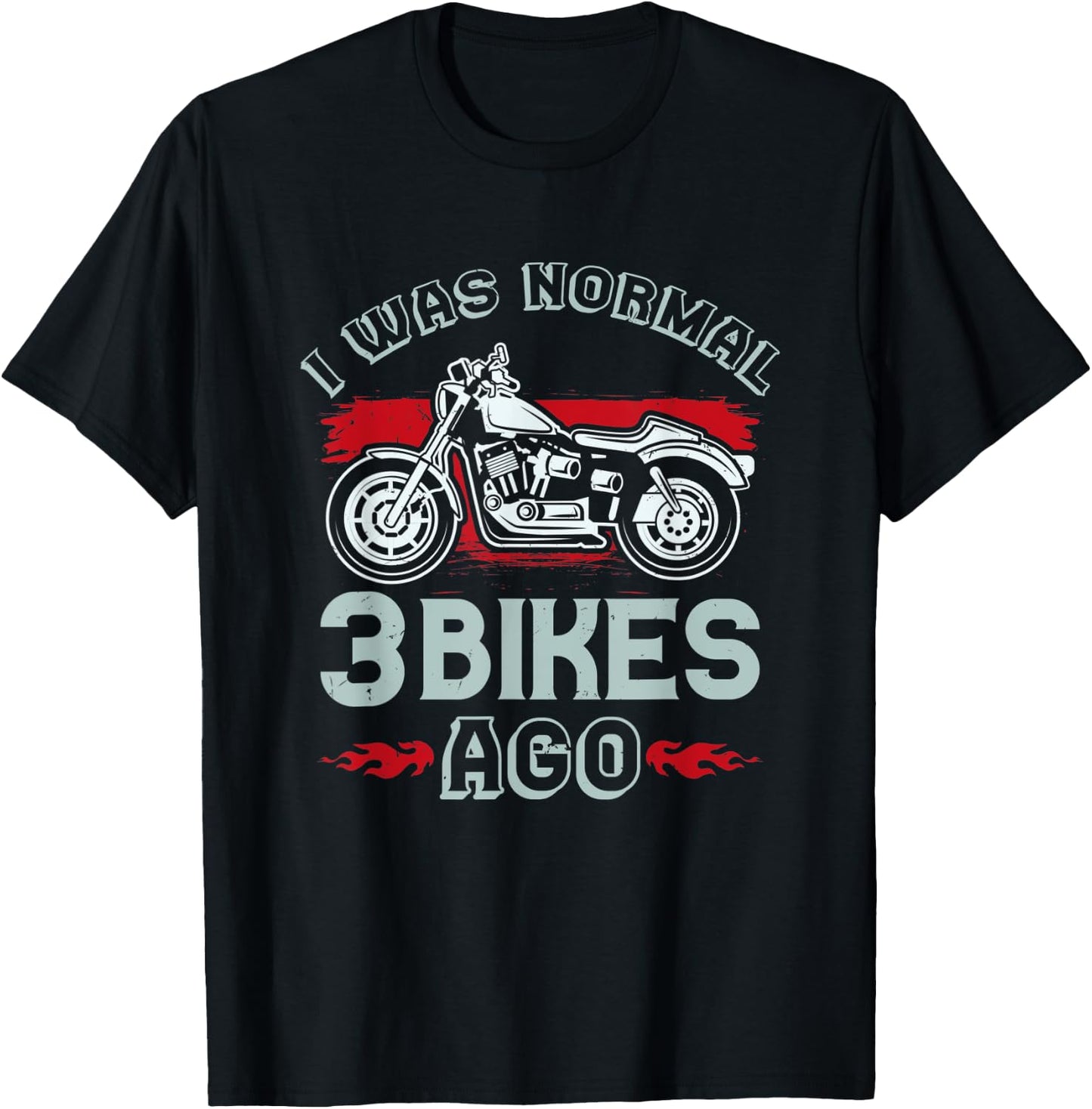 I Was Normal 3 Bikes Ago - Funny Motorcycle T-Shirt - T-Shirt | Black